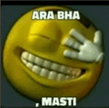 a yellow smiley face with a hand covering its eyes and the words `` ara bha masti '' written on it .