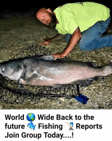 a man kneeling down next to a large fish with the words world wide back to the future fishing reports join group today below him