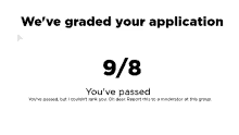 a web page that says we 've graded your application 9/8 and you 've passed