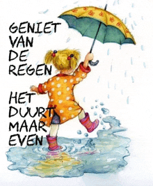 an illustration of a little girl holding an umbrella with the words geniet van de regen het duurt maar even