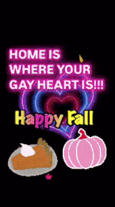 a poster that says home is where your gay heart is and happy fall