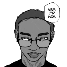 a drawing of a man with glasses and the words nah i 'd win above him