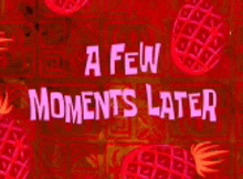 a few moments later is written in white on a red background .