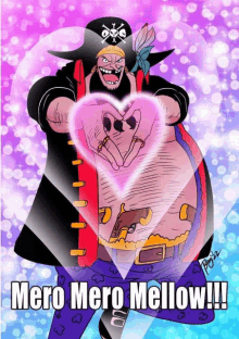 a cartoon of a pirate making a heart shape with his hands and the words " mero mero mellow " below him