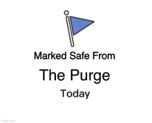 a blue flag with the words marked safe from the purge today