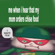 a cartoon character says i want rice when i hear that my mom orders chise food