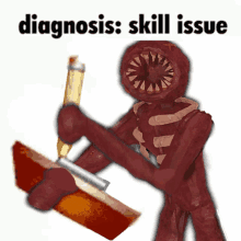 a drawing of a monster holding a pencil with the words " diagnosis skill issue " below it