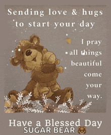 sending love and hugs to start your day i pray all things beautiful come your way have a blessed day