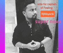 a man is standing in front of a sign that says vote for captain of feeling rjmayank super nova