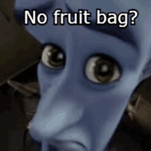 a cartoon character is saying `` no fruit bag '' .