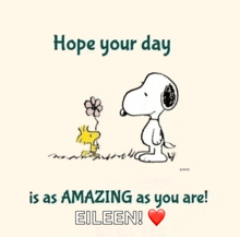 a picture of snoopy and woodstock with the words hope your day is as amazing as you are eileen