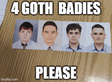 a wooden table with a picture of four men and the caption " 4 goth babies please "