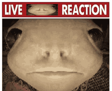 a picture of a person 's face with the words live reaction below it