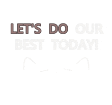 a white background with the words let 's do our best today on it