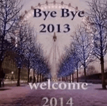 a picture of a ferris wheel with the words bye bye 2013 welcome 2014