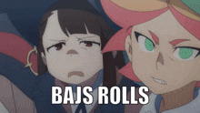 two anime characters with the words bajs rolls written below them