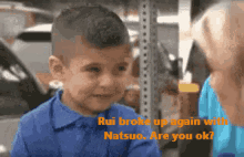 a little boy in a blue shirt is talking to a woman and says " rui broke up again with natsuo "