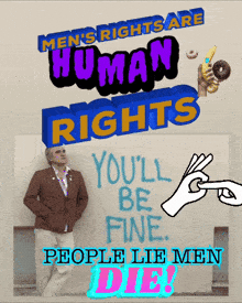 a poster that says men 's rights are human rights and people lie men die