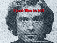 a black and white photo of a man with the words " i just like to kill " on the bottom