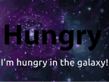 a poster that says hungry in the galaxy