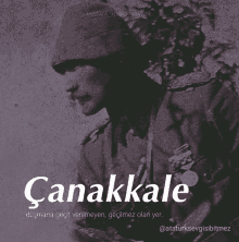 a black and white photo of a soldier with the word canakkale written below it