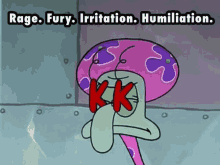 a cartoon of squidward with the words rage fury irritation humiliation written on it