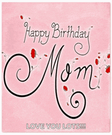 a pink birthday card for a mom that says happy birthday mom