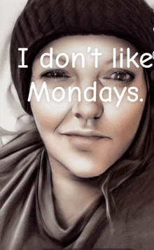 a drawing of a woman with the words " i don 't like mondays "