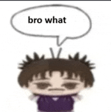 a cartoon boy with a speech bubble that says `` bro what '' .