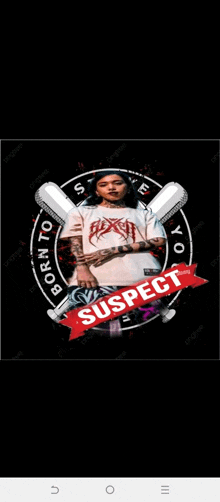 a picture of a person with the words born to suspect on the bottom