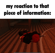 a screenshot of a video game that says " my reaction to that piece of information : "