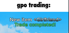 gpo trading : new item girlfriend trade completed