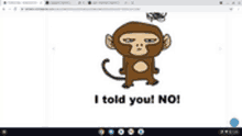 a picture of a monkey with the words i told you ! no !