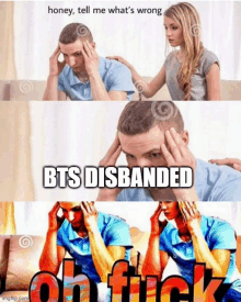 honey tell me what 's wrong bts dibanded oh fuck