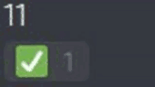 a green check mark is next to a number 11 and 1 .