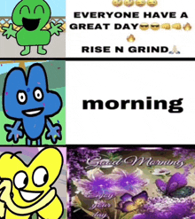 a collage of cartoon characters with the caption everyone have a great day rise n grind morning