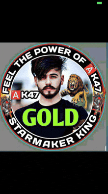 a man with a beard is in a circle with the words feel the power of a k47 gold starmaker king on it