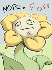 a cartoon drawing of a flower with a face and the words nope and off above it