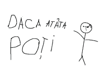 a drawing of a stick figure with the words daca atata poti written on it