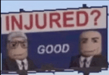 two men are standing in front of a sign that says " injured ? good "