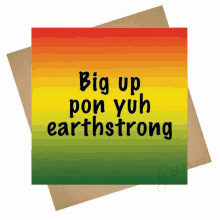 a greeting card that says " big up pon yuh earthstrong "