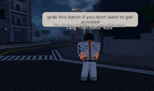 a man in a video game says grab this baton if you don t want to get arrested