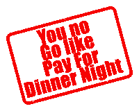 a red stamp says you no go like pay for dinner night