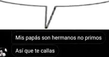 a picture of a speech bubble with the words mis papas son hermanos no primos