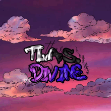 a drawing of a cloudy sky with the words tias divine written in graffiti