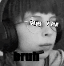 a black and white photo of a person wearing headphones and glasses with the word bruh written on their eyes .