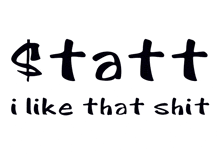 a black and white sign that says statt i like that shit