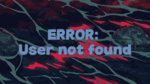 a computer screen displays an error message that says error user not found