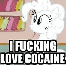 pinkie pie from my little pony is making a funny face and says `` i fucking love cocaine '' .