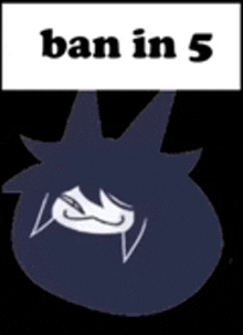 a picture of a cartoon character with the words `` ban in 5 '' .